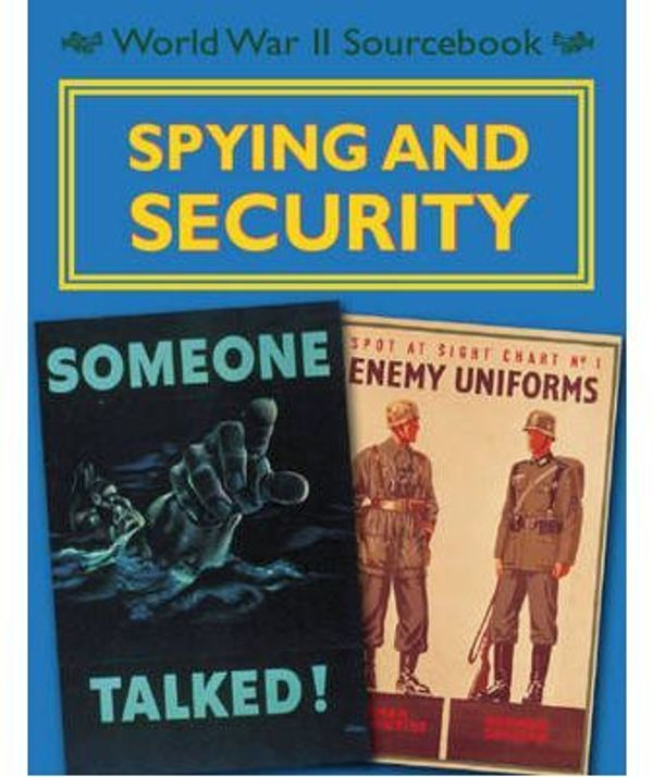 Cover Art for 9780750265409, World War II Sourcebook: Spying and Security by Charlie Samuels