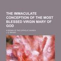 Cover Art for 9781150758461, Immaculate Conception of the Most Blessed Virgin Mary of God (Paperback) by J. D. Bryant