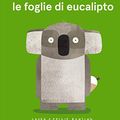 Cover Art for 9788830300392, I koala mangiano le foglie di eucalipto by Laura Bunting, Philip Bunting