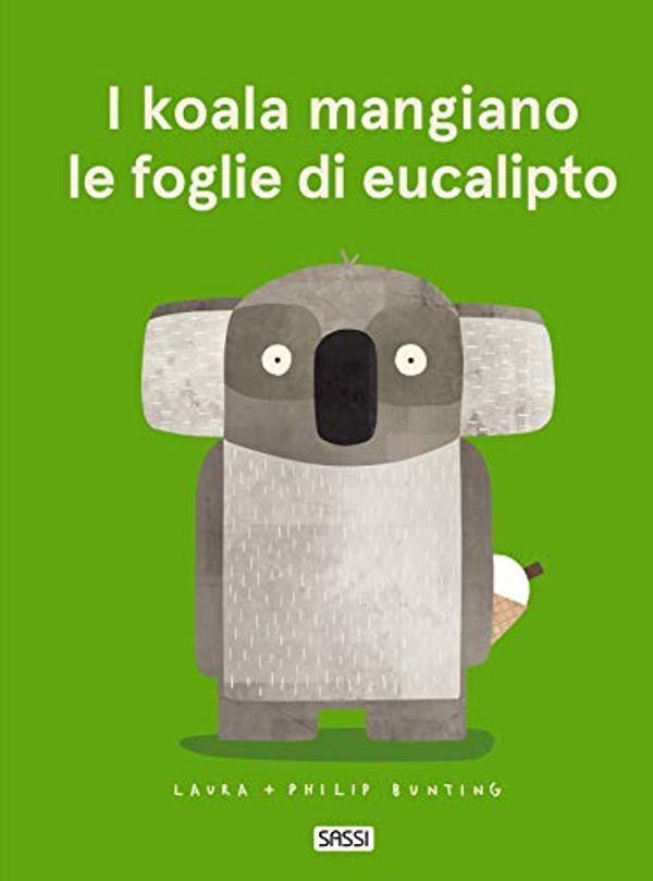 Cover Art for 9788830300392, I koala mangiano le foglie di eucalipto by Laura Bunting, Philip Bunting