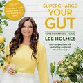 Cover Art for 9781760631079, Supercharge Your GutSupercharged Food by Lee Holmes