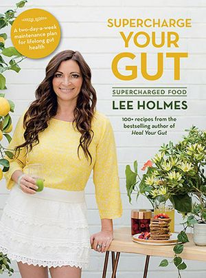Cover Art for 9781760631079, Supercharge Your GutSupercharged Food by Lee Holmes