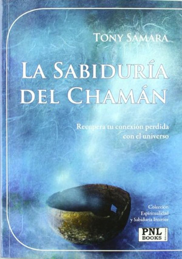 Cover Art for 9788493787509, La sabiduría del chamán by Tony Samara