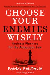 Cover Art for 9780593712849, Choose Your Enemies Wisely: Business Planning for the Audacious Few by Bet-David, Patrick, Dinkin, Greg