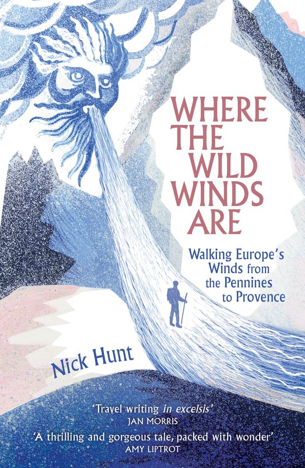 Cover Art for 9781473665750, Where the Wild Winds Are: Walking Europe's Winds from the Pennines to Provence by Nick Hunt