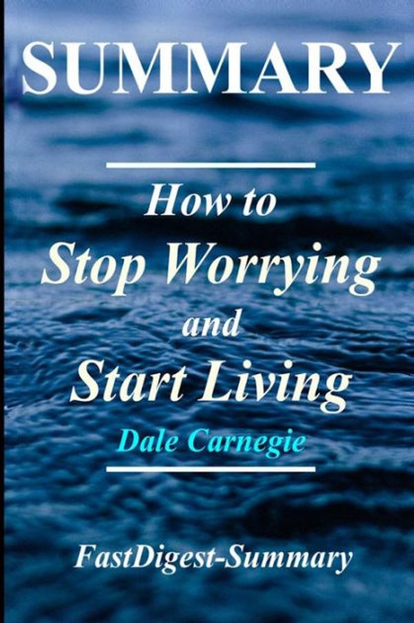 Cover Art for 9781984241214, Summary - How to Stop Worrying & Start Living: Book by Dale Carnegie (How to Stop Worrying & Start Living: A Complete Summary - Book, Paperback, Hardcover, Audiobook, Audible,Summary) by FastDigest-Summary