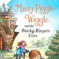 Cover Art for 9781250132291, Missy Piggle-Wiggle and the Sticky-Fingers Cure by Ann M. Martin