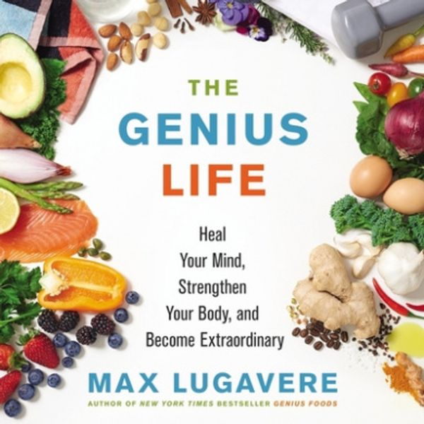 Cover Art for 9781094116976, The Genius Life: Heal Your Mind, Strengthen Your Body, and Become Extraordinary - Library Edition by Max Lugavere