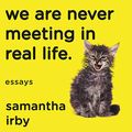 Cover Art for B07KXZBH1F, We Are Never Meeting in Real Life by Samantha Irby