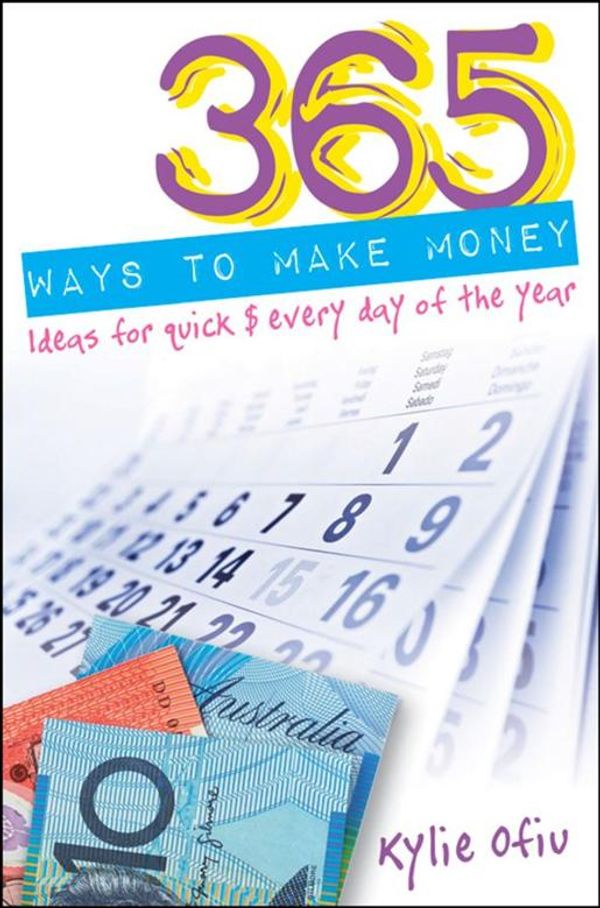 Cover Art for 9780730376231, 365 Ways to Make Money: Ideas for Quick $ Every Day of the Year by Kylie Ofiu