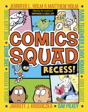 Cover Art for 9780385370042, Comics Squad: Recess! by Jennifer L. Holm, Matthew Holm, Jarrett J. Krosoczka, Dan Santat, Raina Telgemeier