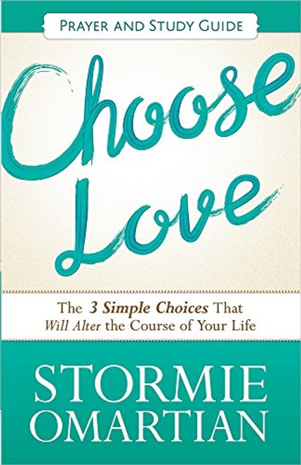 Cover Art for 9780736959933, Choose Love Prayer and Action Guide by Stormie Omartian