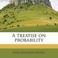 Cover Art for 9781177692571, A Treatise on Probability by John Maynard Keynes