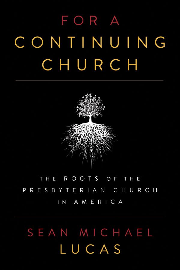 Cover Art for 9781629951065, For a Continuing ChurchThe Roots of the Presbyterian Church in America by Sean Michael Lucas