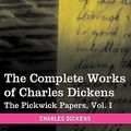 Cover Art for 9781605209869, The Complete Works of Charles Dickens (in 30 Volumes, Illustrated): The Pickwick Papers, Vol. I by Charles Dickens