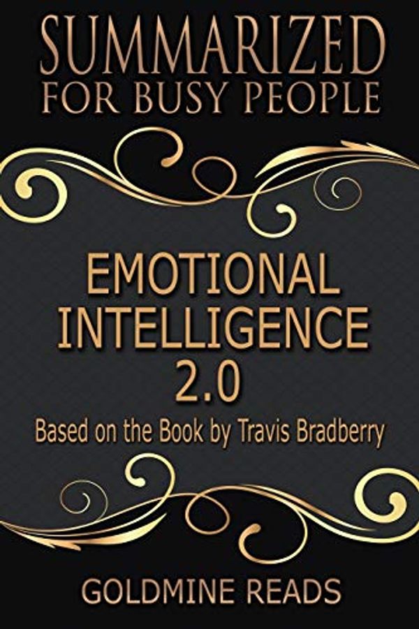 Cover Art for 9781726104005, Summary: Emotional Intelligence 2.0 - Summarized for Busy People: Based on the Book by Travis Bradberry by Goldmine Reads