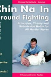 Cover Art for 9781886969667, Chin Na in Ground Fighting: Principles, Theory and Submission Holds for All Martial Styles by Al Arsenault
