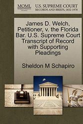 Cover Art for 9781270646068, James D. Welch, Petitioner, V. the Florida Bar. U.S. Supreme Court Transcript of Record with Supporting Pleadings by Sheldon M. Schapiro