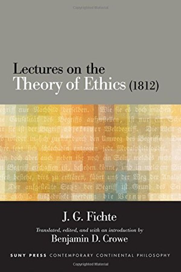 Cover Art for 9781438458700, Lectures on the Theory of Ethics (1812) (SUNY Series in Contemporary Continental Philosophy) by J. G. Fichte