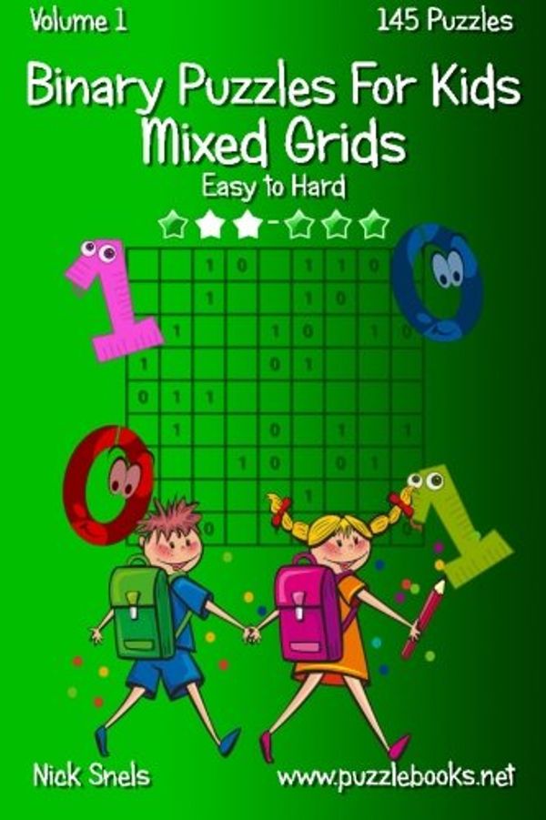 Cover Art for 9781503230880, Binary Puzzles for Kids Mixed Grids - Volume 1 - 145 Puzzles by Nick Snels
