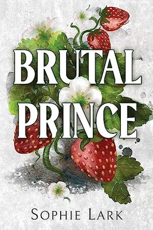Cover Art for B08BNLPH6D, Brutal Prince: An Enemies To Lovers Mafia Romance (Brutal Birthright Book 1) by Sophie Lark