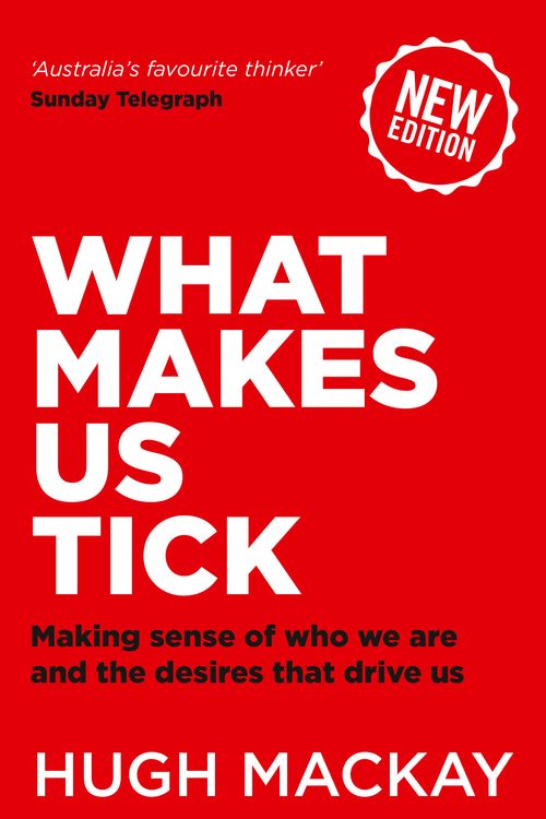 Cover Art for 9780733641640, What Makes Us Tick: Making sense of who we are and the desires that drive us by Hugh Mackay