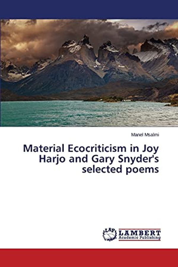 Cover Art for 9783659409578, Material Ecocriticism in Joy Harjo and Gary Snyder's selected poems by Manel Msalmi