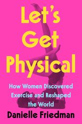 Cover Art for 9780593188422, Let's Get Physical by Danielle Friedman