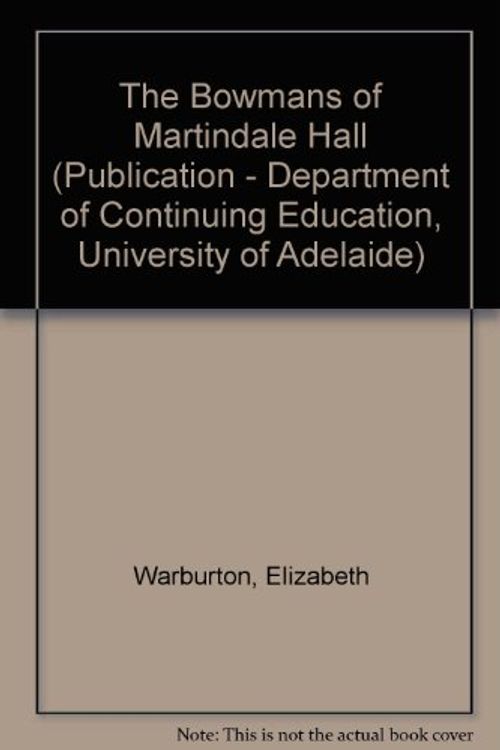 Cover Art for 9780855780814, The Bowmans of Martindale Hall (Publication - Department of Continuing Education, University of Adelaide) by Elizabeth Warburton