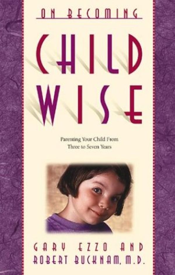 Cover Art for 0807728460396, On Becoming Childwise by Gary Ezzo