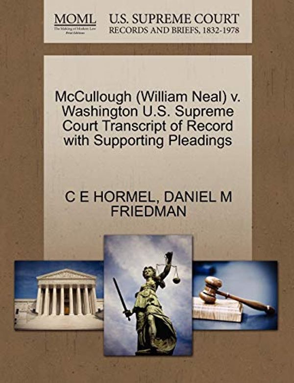 Cover Art for 9781270652533, McCullough (William Neal) V. Washington U.S. Supreme Court Transcript of Record with Supporting Pleadings by C E. Hormel, Daniel M. Friedman