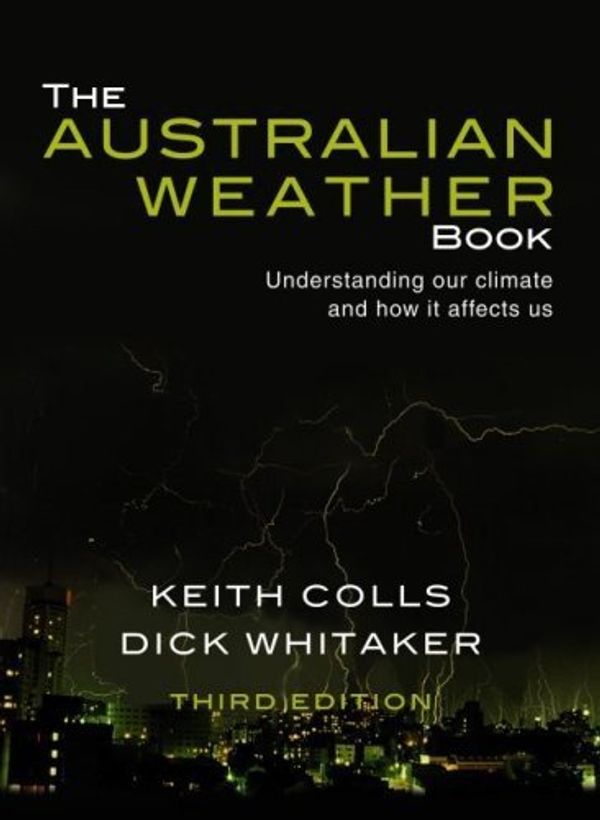 Cover Art for 9781877069956, The Australian Weather Book by Keith Colls, Dick Whitaker, Richard Whitaker