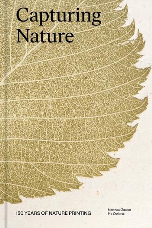 Cover Art for 9781797222462, Capturing Nature: 150 Years of Nature Printing by Zucker, Matthew, Östlund, Pia
