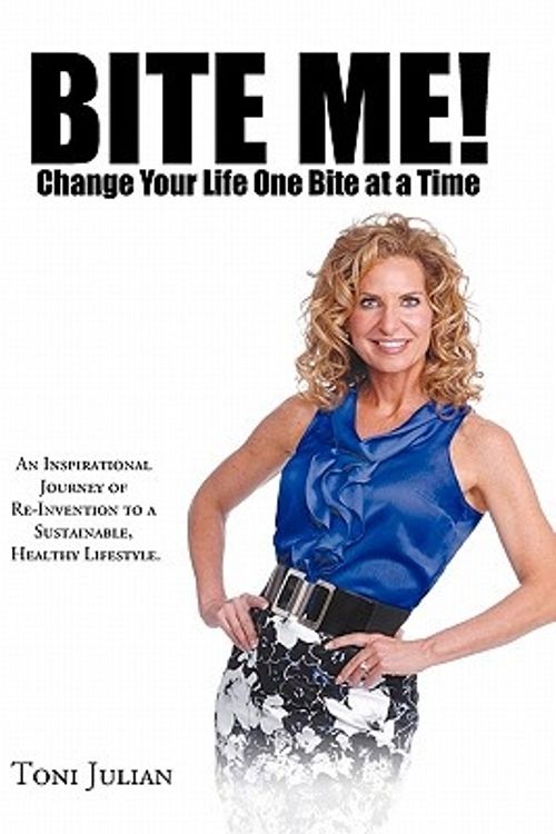 Cover Art for 9781463419370, BITE ME! Change Your Life One Bite at a Time by Toni Julian