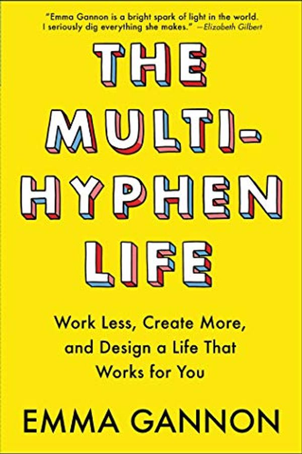 Cover Art for 0050837429222, The Multi-Hyphen Life: Work Less, Create More, and Design a Life That Works for You by Emma Gannon