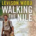 Cover Art for 9780802124494, Walking the Nile by Levison Wood