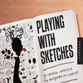 Cover Art for 9781610589451, Playing with Sketches: 50 Creative Exercises for Designers and Artists by Whitney Sherman