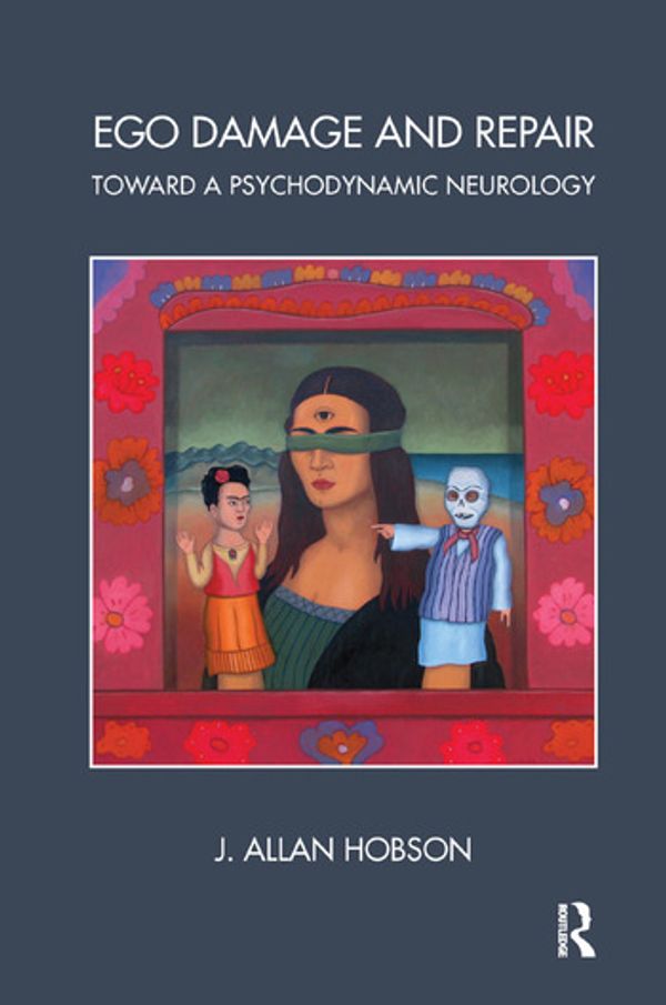 Cover Art for 9781782201700, Ego Damage and Repair: Toward a Psychodynamic Neurology by J. Allan Hobson