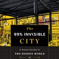 Cover Art for 9780358125020, The 99% Invisible City by Roman Mars, Kurt Kohlstedt