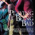 Cover Art for 9781895900521, Playing at Being Bad: The Hidden Resilience of Troubled Teens by Dr Michael Ungar