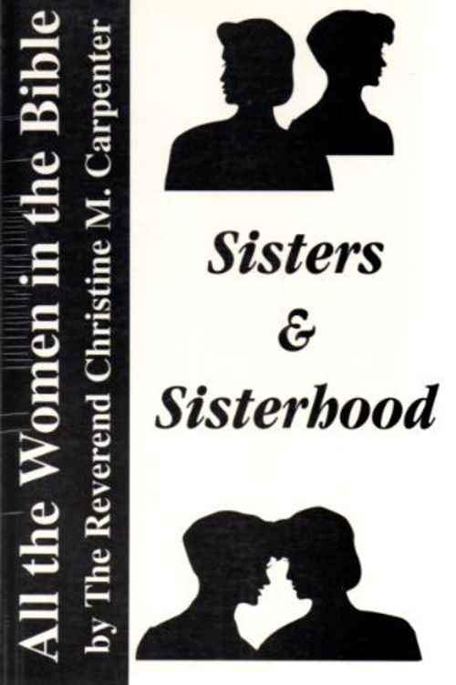 Cover Art for 9781887999663, All the Women in the Bible : Sisters and Sisterhood by Christine M. Carpenter