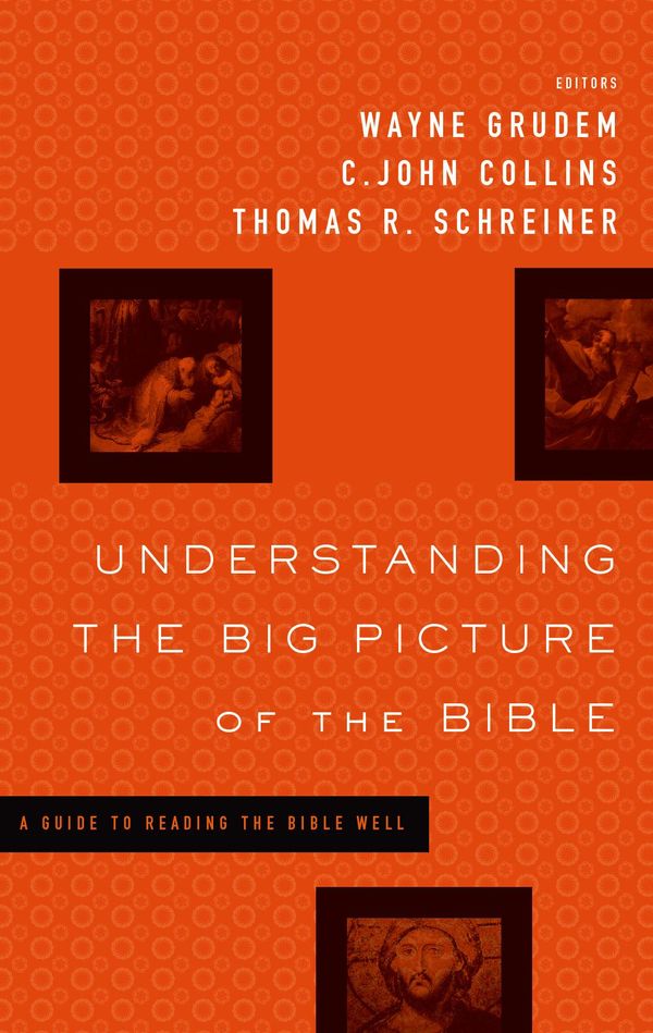 Cover Art for 9781433531651, Understanding the Big Picture of the Bible by edited by Wayne Grudem, C. John Collins, and Thomas R. Schreiner