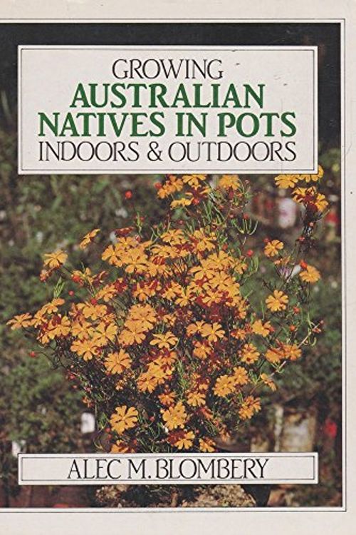 Cover Art for 9780949924698, Growing Australian Natives in Pots by Alec M. Blombery