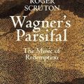 Cover Art for 9780241419694, Wagner's Parsifal: The Music of Redemption by Roger Scruton
