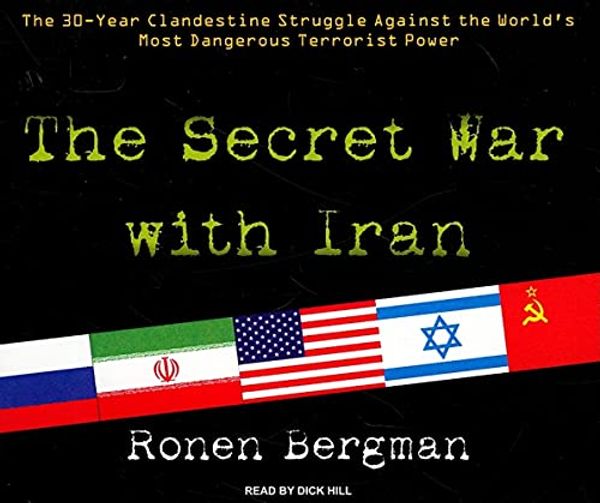 Cover Art for 9781400109821, The Secret War with Iran: The 30-Year Clandestine Struggle Against the World’s Most Dangerous Terrorist Power by Ronen Bergman