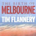Cover Art for 9781877008382, The Birth of Melbourne by Tim Flannery