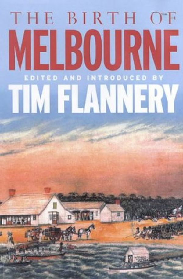 Cover Art for 9781877008382, The Birth of Melbourne by Tim Flannery