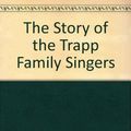 Cover Art for 9780713800616, The Story of the Trapp Family Singers by Maria Augusta Trapp