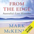 Cover Art for B01MY00WVY, From the Edge: Australia's Lost Histories by Mark McKenna