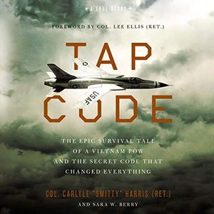 Cover Art for B07TXKZCYQ, Tap Code: The Epic Survival Tale of a Vietnam POW and the Secret Code That Changed Everything by Carlyle S. Harris, Sara W. Berry, Col. Lee Ellis (Ret.)-Foreword